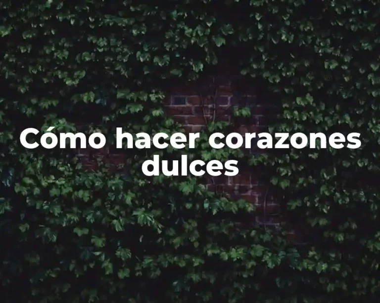 Cómo hacer corazones dulces