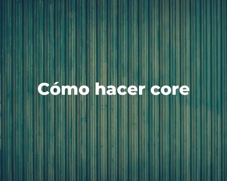Cómo hacer core