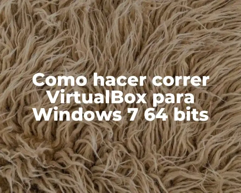 Como hacer correr VirtualBox para Windows 7 64 bits