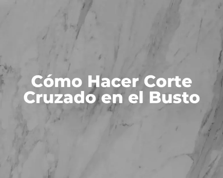 Cómo Hacer Corte Cruzado en el Busto