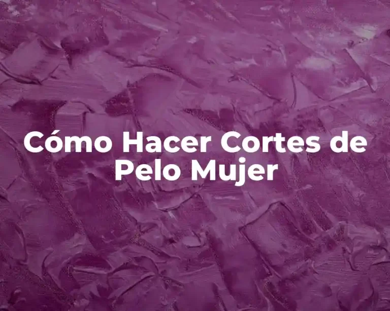 Cómo Hacer Cortes de Pelo Mujer