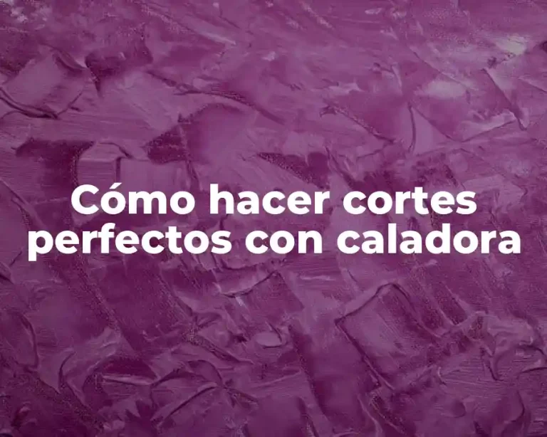 Cómo hacer cortes perfectos con caladora