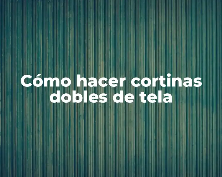 Cómo hacer cortinas dobles de tela