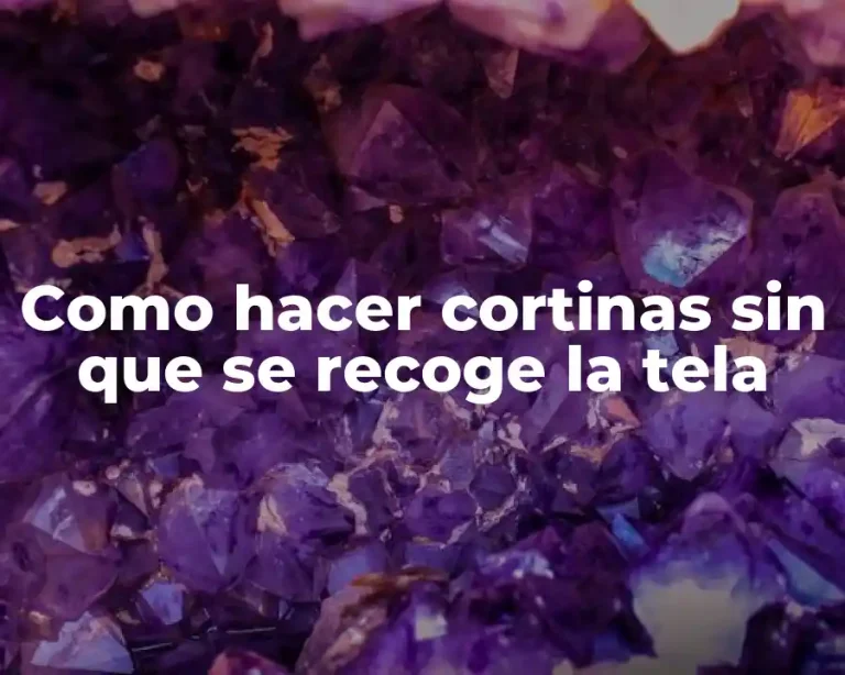 Como hacer cortinas sin que se recoge la tela