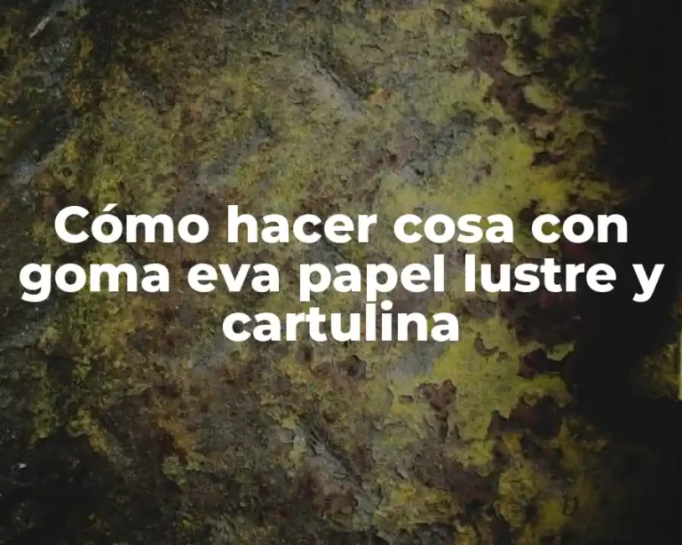 Cómo hacer cosa con goma eva papel lustre y cartulina