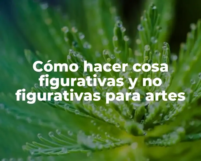 Cómo hacer cosa figurativas y no figurativas para artes