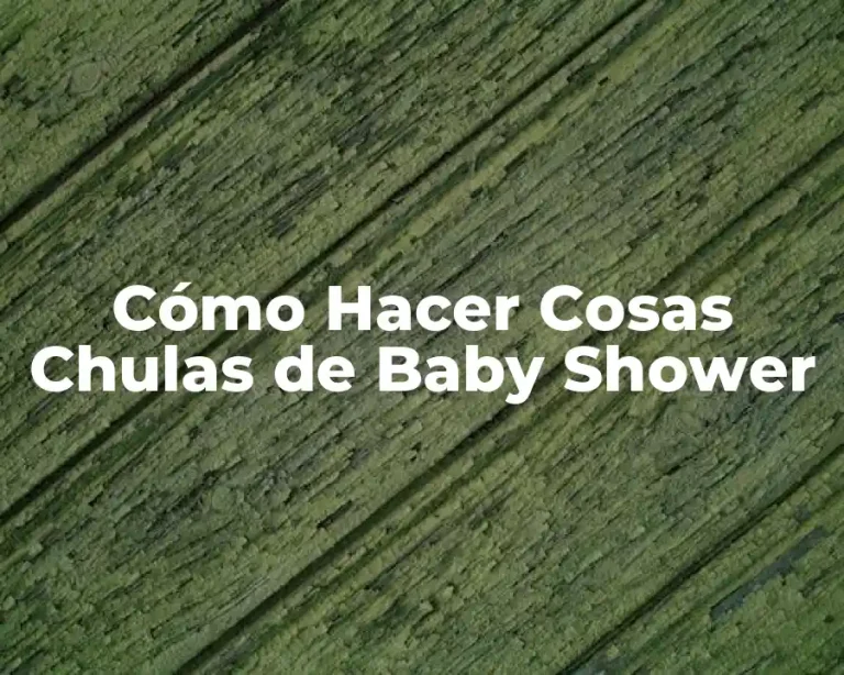 Cómo Hacer Cosas Chulas de Baby Shower