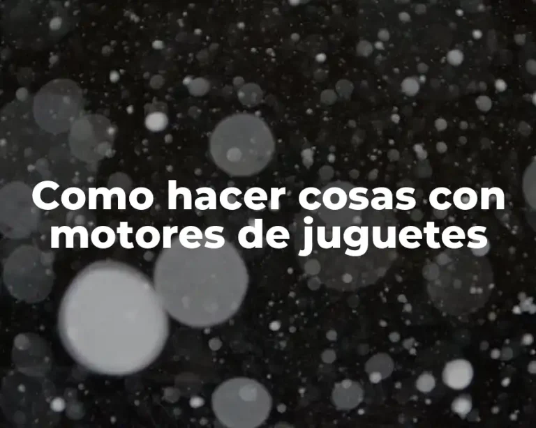 Como hacer cosas con motores de juguetes