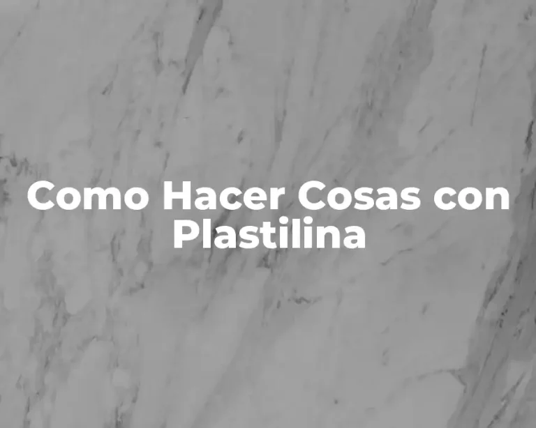 Como Hacer Cosas con Plastilina