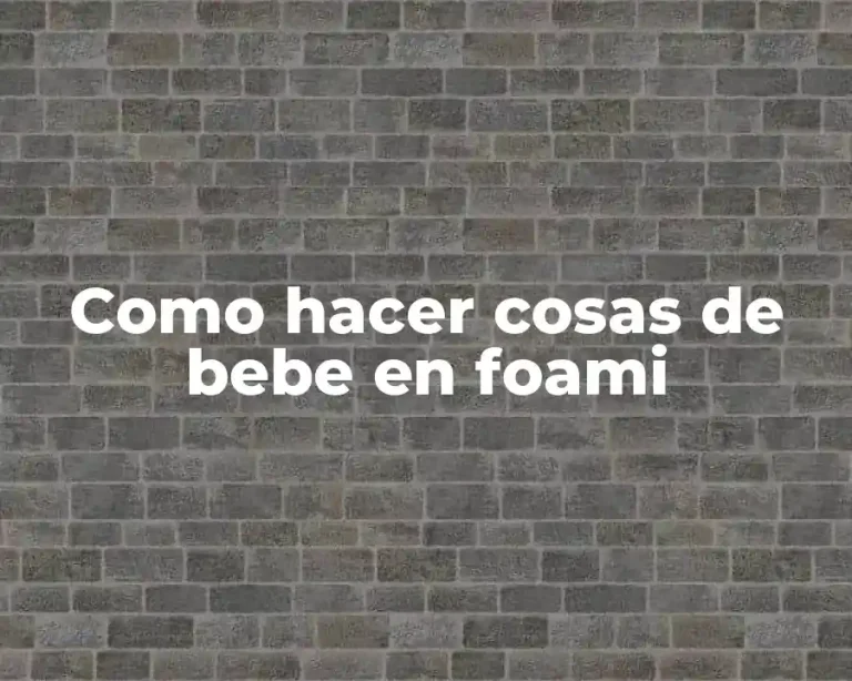 Como hacer cosas de bebe en foami
