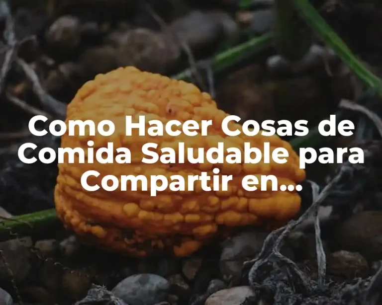 Como Hacer Cosas de Comida Saludable para Compartir en Comvivencias