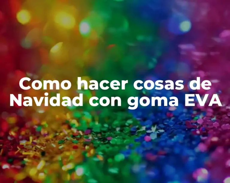 Como hacer cosas de Navidad con goma EVA