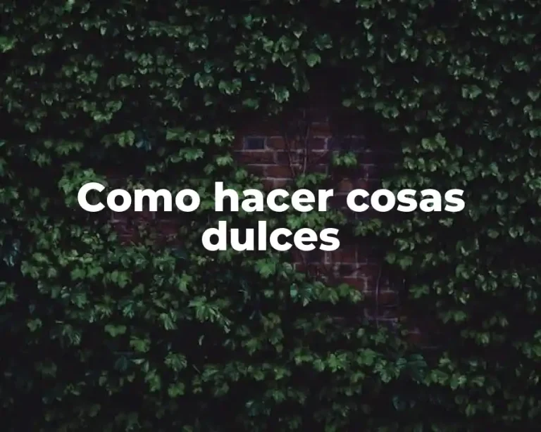 Como hacer cosas dulces