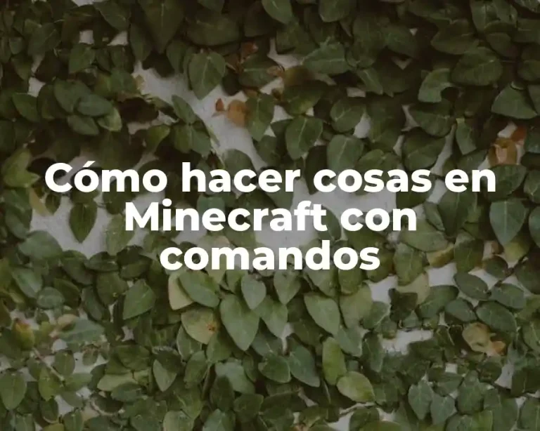 Cómo hacer cosas en Minecraft con comandos