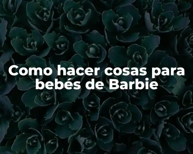Como hacer cosas para bebés de Barbie