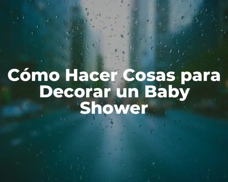 Cómo Hacer Cosas para Decorar un Baby Shower