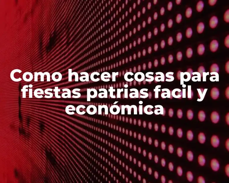 Como hacer cosas para fiestas patrias facil y económica