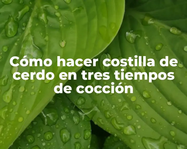 Cómo hacer costilla de cerdo en tres tiempos de cocción