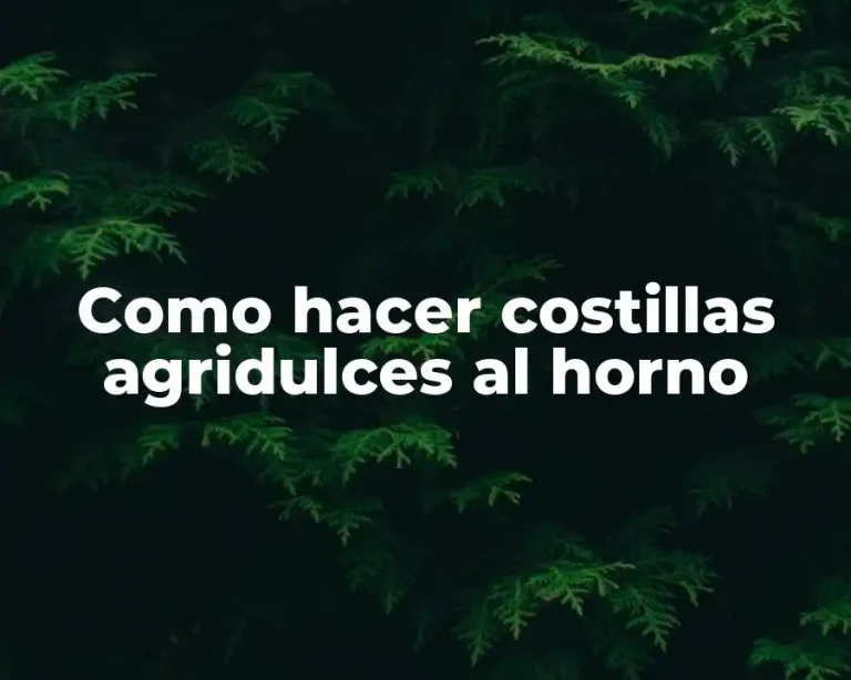 Como hacer costillas agridulces al horno