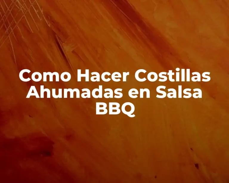 Como Hacer Costillas Ahumadas en Salsa BBQ