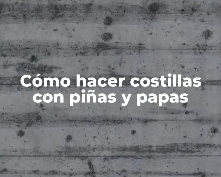 Cómo hacer costillas con piñas y papas