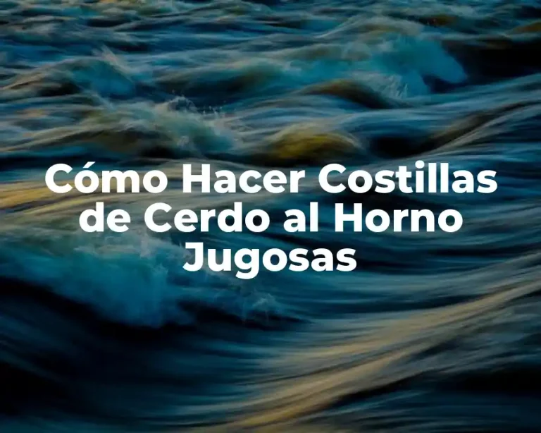 Cómo Hacer Costillas de Cerdo al Horno Jugosas