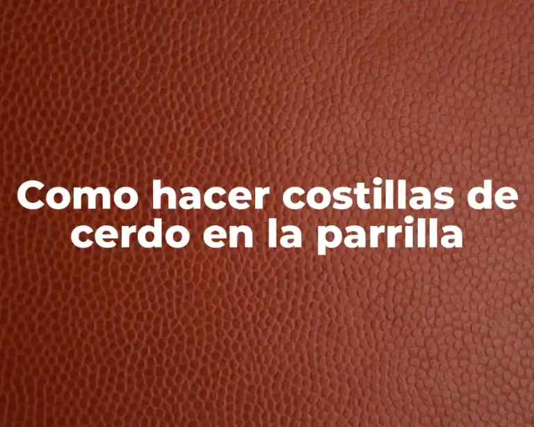 Como hacer costillas de cerdo en la parrilla