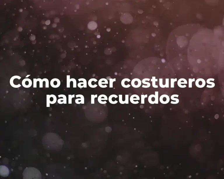 Cómo hacer costureros para recuerdos