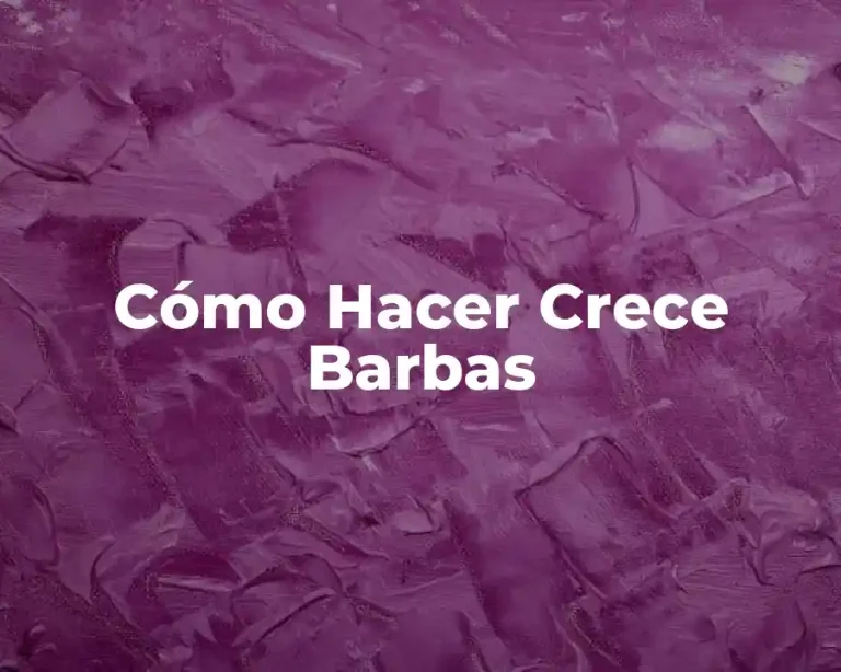 Cómo Hacer Crece Barbas