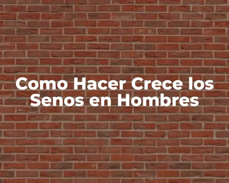 Como Hacer Crece los Senos en Hombres