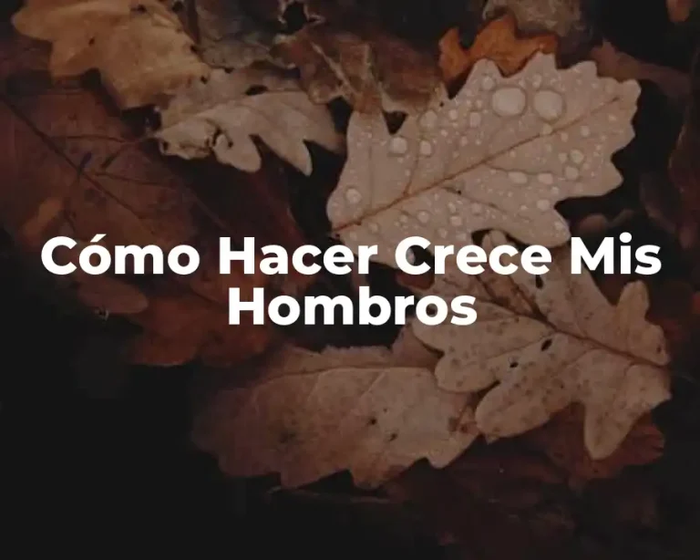 Cómo Hacer Crece Mis Hombros