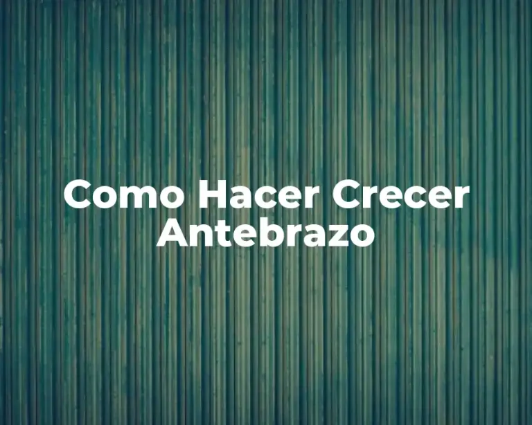 Como Hacer Crecer Antebrazo