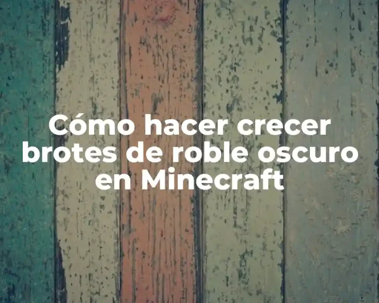 Cómo hacer crecer brotes de roble oscuro en Minecraft