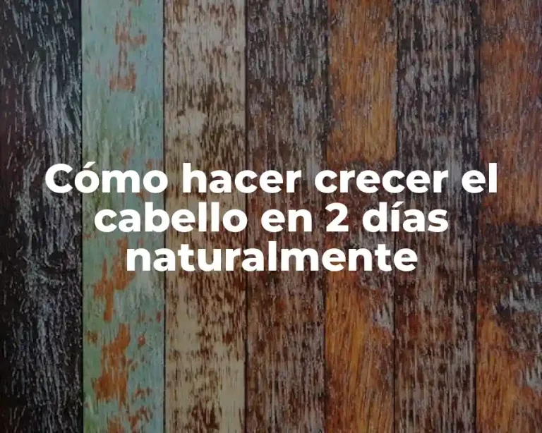 Cómo hacer crecer el cabello en 2 días naturalmente