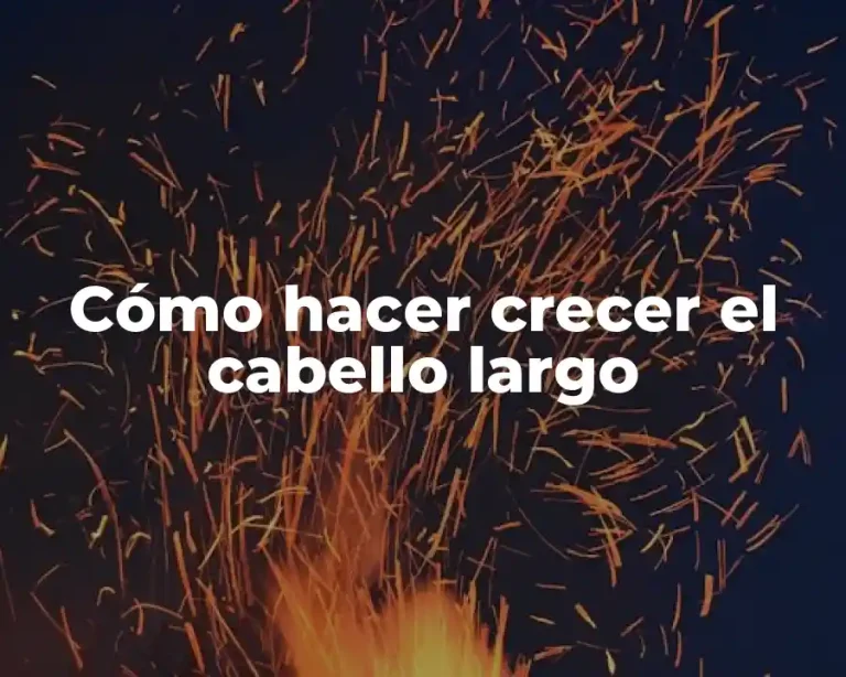 Cómo hacer crecer el cabello largo
