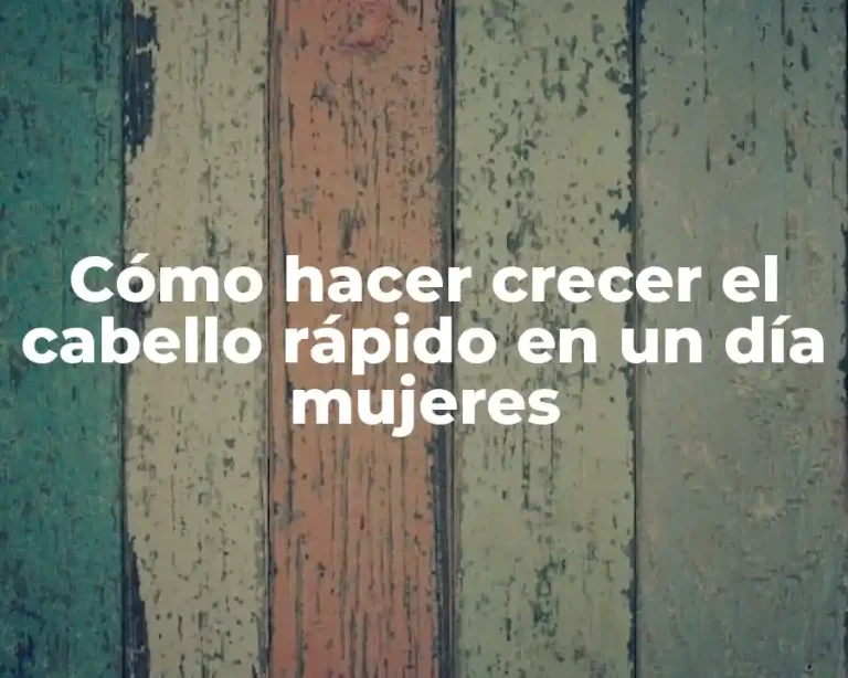 Cómo hacer crecer el cabello rápido en un día mujeres