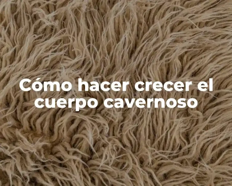 Cómo hacer crecer el cuerpo cavernoso
