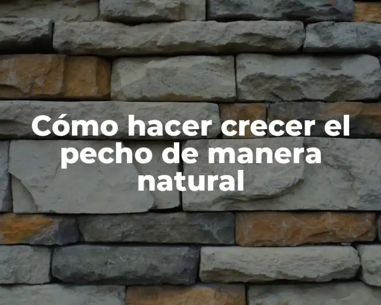 Cómo hacer crecer el pecho de manera natural