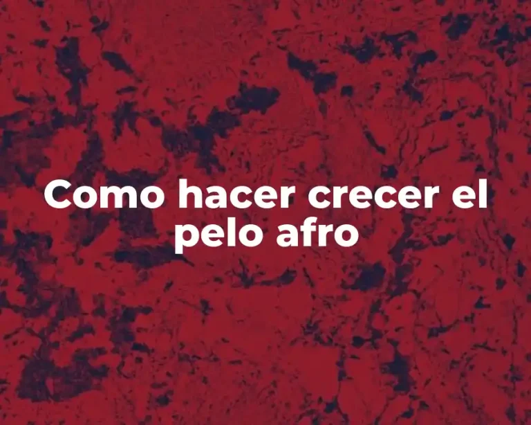 Como hacer crecer el pelo afro
