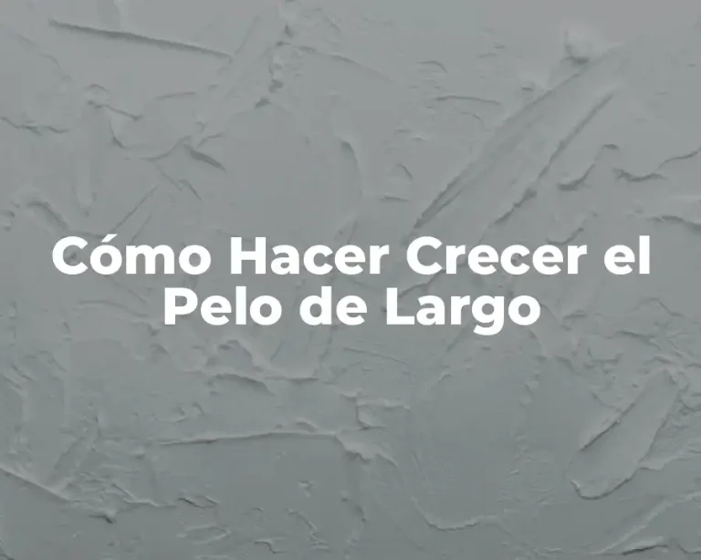 Cómo Hacer Crecer el Pelo de Largo