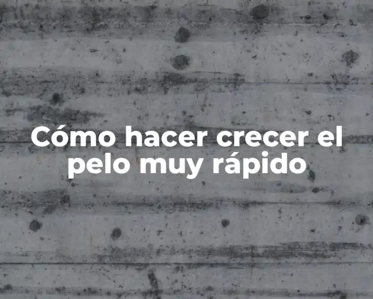 Cómo hacer crecer el pelo muy rápido
