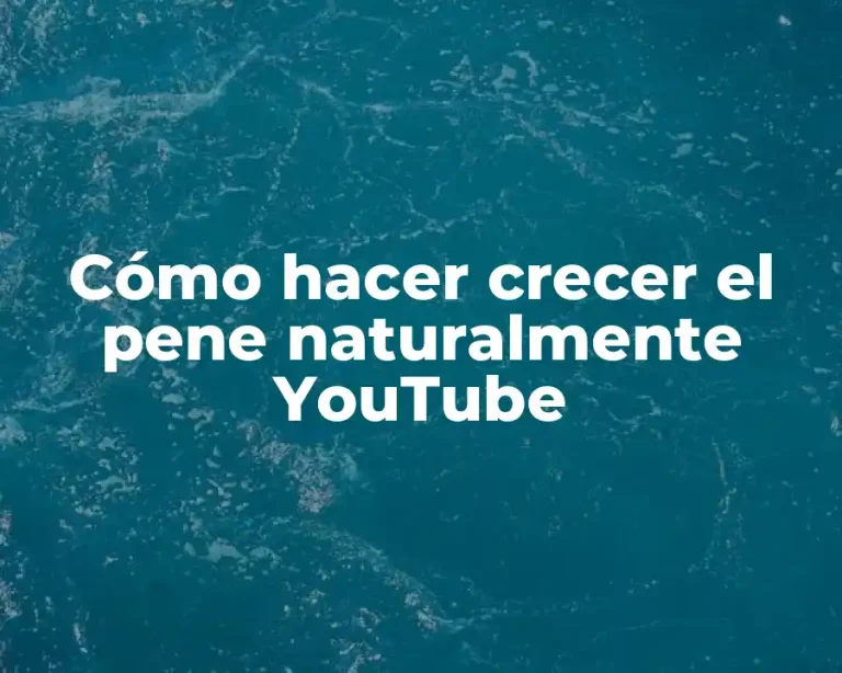 Cómo hacer crecer el pene naturalmente YouTube
