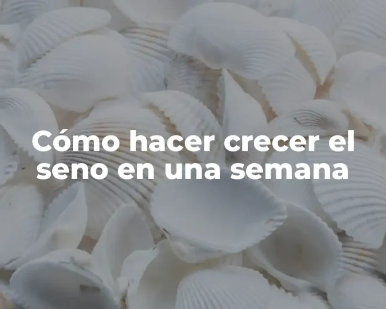 Cómo hacer crecer el seno en una semana