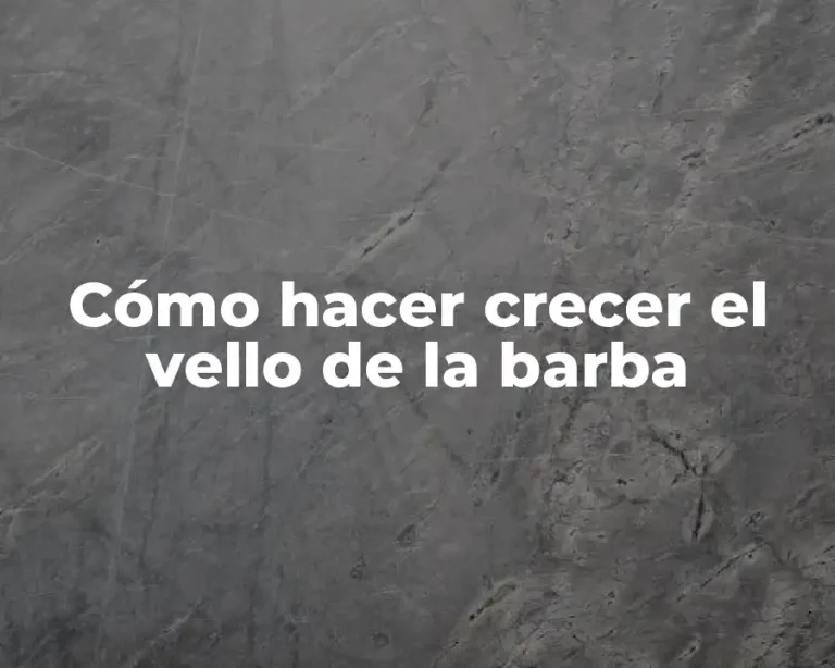 Cómo hacer crecer el vello de la barba