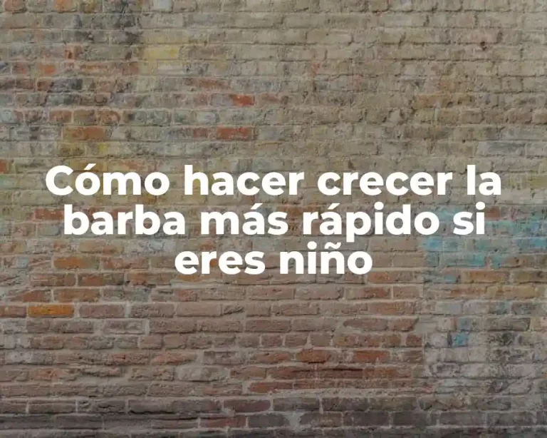 Cómo hacer crecer la barba más rápido si eres niño