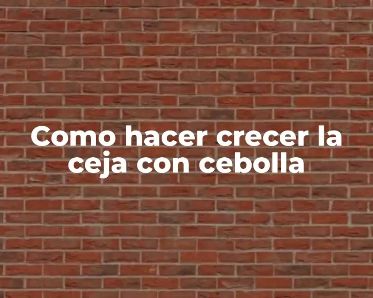 Como hacer crecer la ceja con cebolla
