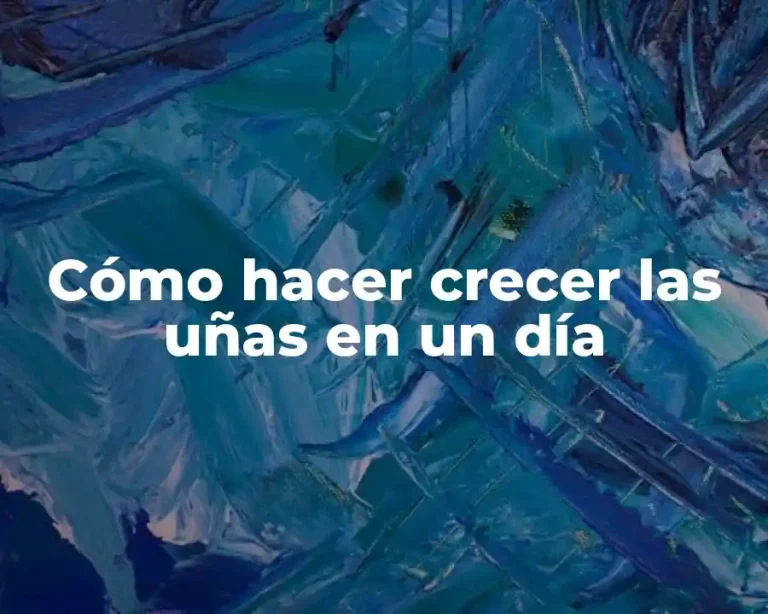 Cómo hacer crecer las uñas en un día