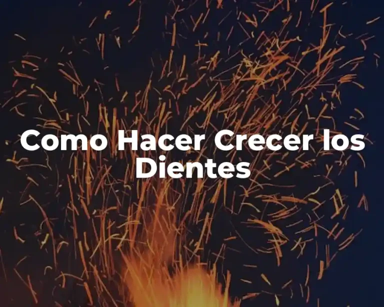 Como Hacer Crecer los Dientes
