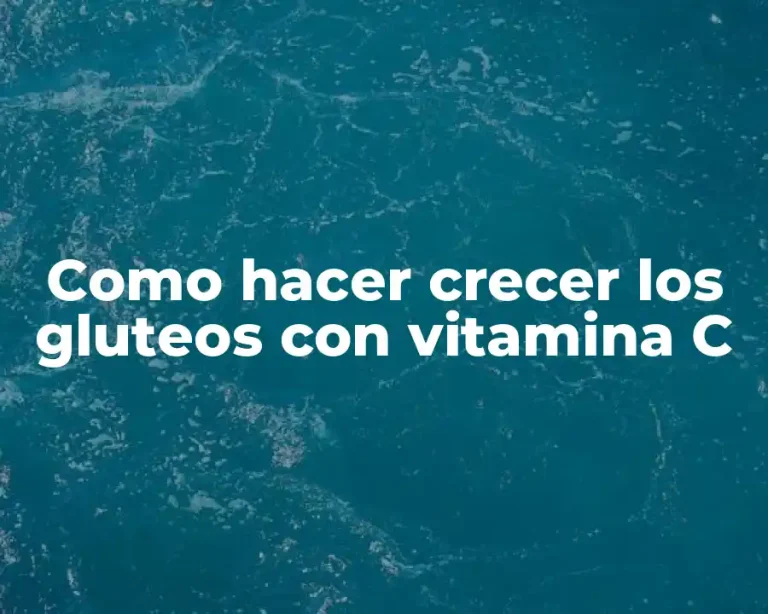 Como hacer crecer los gluteos con vitamina C