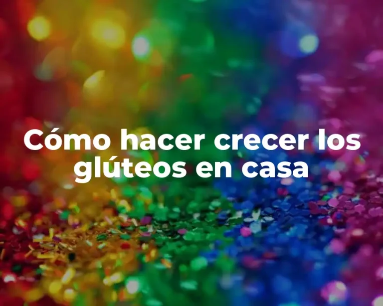 Cómo hacer crecer los glúteos en casa